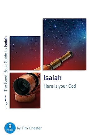 Chester, Tim. Isaiah: Here Is Your God - Eight Studies for Individuals or Groups. Good Book Co, 2021.