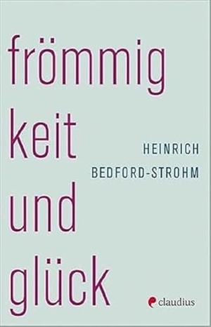 Bedford-Strohm, Heinrich. Frömmigkeit und Glück. Claudius Verlag GmbH, 2022.