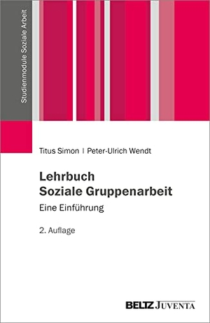 Simon, Titus / Peter-Ulrich Wendt. Lehrbuch Soziale Gruppenarbeit - Eine Einführung. Juventa Verlag GmbH, 2022.
