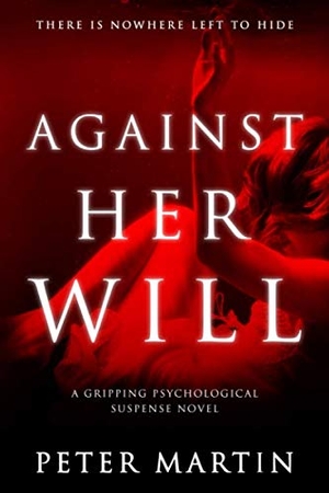 Martin, Peter. Against Her Will(A Gripping Psychological Suspense Novel). LIGHTNING SOURCE INC, 2019.