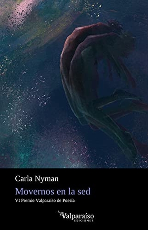 Nyman, Carla M.. Movernos en la sed. Valparaíso Ediciones, 2020.