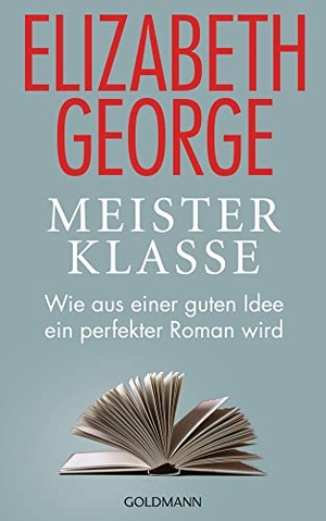 George, Elizabeth. Meisterklasse - Wie aus einer guten Idee ein perfekter Roman wird. Goldmann Verlag, 2022.