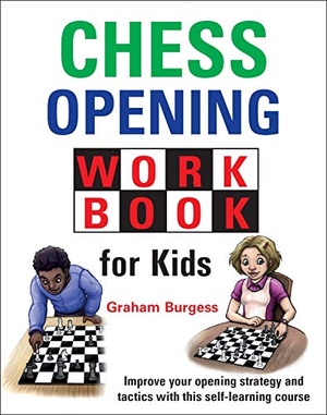 Burgess, Graham. Chess Opening Workbook for Kids. Gambit Publications, Ltd, 2019.
