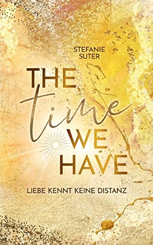 Suter, Stefanie. The Time We Have - Liebe kennt keine Distanz. Books on Demand, 2022.