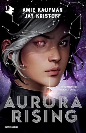 Kaufman, Amie / Jay Kristoff. Aurora Rising. Mondadori, 2025.