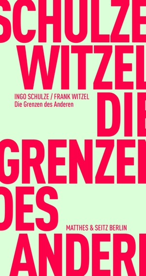 Schulze, Ingo / Frank Witzel. Die Grenzen des Anderen. Matthes & Seitz Verlag, 2024.