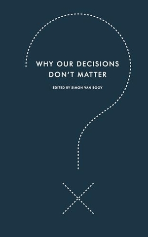 Booy, Simon Van. Why Our Decisions Don't Matter. HarperCollins, 2010.
