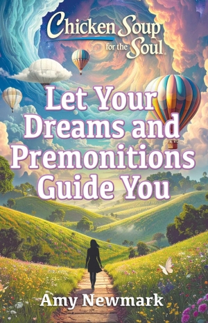 Newmark, Amy. Chicken Soup for the Soul: Let Your Dreams and Premonitions Guide You. Chicken Soup for the Soul Publishing, LLC, 2026.