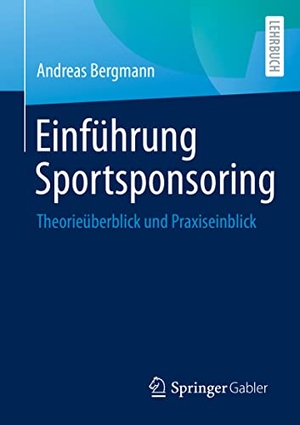 Bergmann, Andreas. Einführung Sportsponsoring - Theorieüberblick und Praxiseinblick. Springer Fachmedien Wiesbaden, 2022.