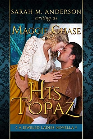 Anderson, Sarah M / Maggie Chase. His Topaz - A Historical Western Romance. Amazon Digital Services LLC - Kdp, 2017.