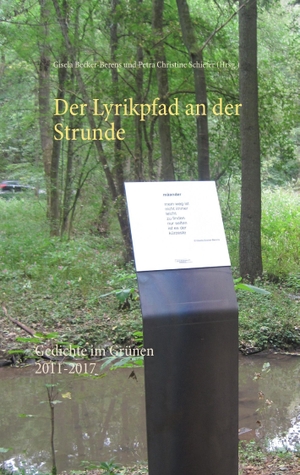 Becker-Berens, Gisela / Petra Christine Schiefer (Hrsg.). Der Lyrikpfad an der Strunde - Gedichte im Grünen 2011-2017. Books on Demand, 2017.