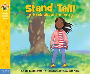 Meiners, Cheri J. Stand Tall! - A Book about Integrity. Free Spirit Publishing, 2015.
