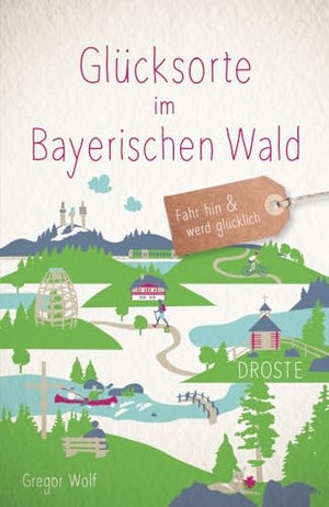 Wolf, Gregor. Glücksorte im Bayerischen Wald - Fahr hin & werd glücklich - mit 80 ausgewählten Highlights und Geheimtipps für besondere Entdeckungen, Ausflüge und Kurztrips. Droste Verlag, 2023.