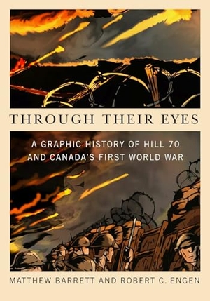 Barrett, Matthew / Robert Engen. Through Their Eyes - A Graphic History of Hill 70 and Canada's First World War. McGill-Queen's University Press, 2022.
