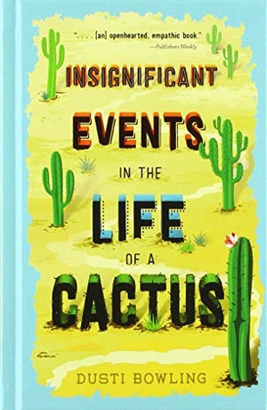 Bowling, Dusti. Insignificant Events in the Life of a Cactus. Gale, a Cengage Group, 2020.