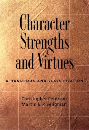 Peterson, Christopher / Martin E P Seligman. Character Strengths and Virtues - A Handbook and Classification. Oxford University Press, 2004.