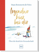 Irgendwo hier bei dir