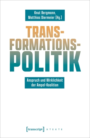 Bergmann, Knut / Matthias Diermeier (Hrsg.). Transformationspolitik - Anspruch und Wirklichkeit der Ampel-Koalition. Transcript Verlag, 2024.