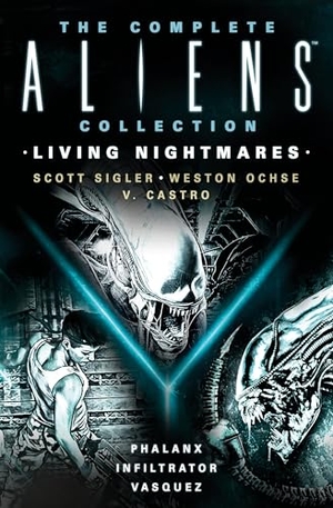 Sigler, Scott / Ochse, Weston et al. The Complete Aliens Collection: Living Nightmares (Phalanx, Infiltrator, Vasquez). Titan, 2024.