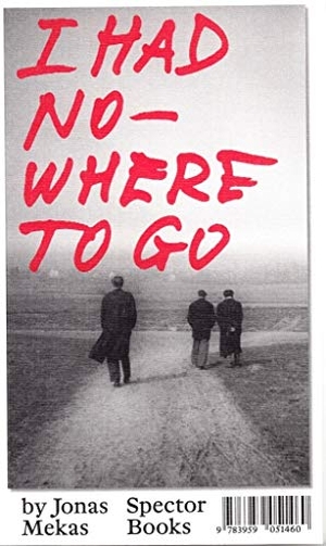 Mekas, Jonas. I had nowhere to go. Spector Books, 2017.