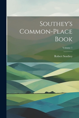 Southey, Robert. Southey's Common-place Book; Volume 1. Creative Media Partners, LLC, 2000.