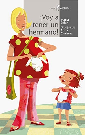 Clariana Muntana, Anna / María Solar Núñez. ¡Voy a tener un hermano!. Algar libros S.L.U., 2016.