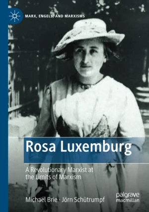Schütrumpf, Jörn / Michael Brie. Rosa Luxemburg - A Revolutionary Marxist at the Limits of Marxism. Springer International Publishing, 2022.