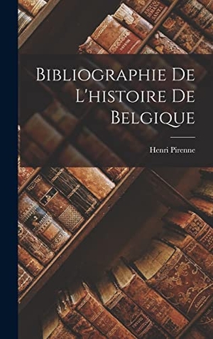 Pirenne, Henri. Bibliographie De L'histoire De Belgique. Creative Media Partners, LLC, 2022.
