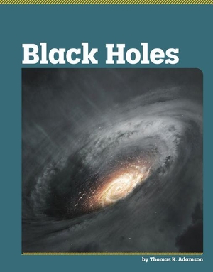 Adamson, Thomas K. Black Holes. Capstone, 2027.
