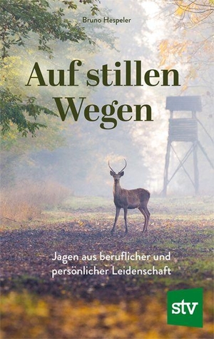 Hespeler, Bruno. Auf stillen Wegen - Jagen aus beruflicher und persönlicher Leidenschaft. Stocker Leopold Verlag, 2026.