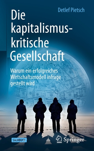Pietsch, Detlef. Die kapitalismuskritische Gesellschaft - Warum ein erfolgreiches Wirtschaftsmodell infrage gestellt wird. Springer Fachmedien Wiesbaden, 2024.