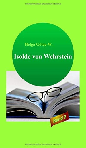 Götze, Helga. Isolde von Wehrstein - Band 2. tredition, 2021.