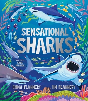 Flannery / Emma Flannery. Sensational Sharks. Hardie Grant Books, 2025.