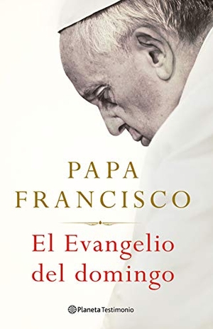 Francisco, Papa. El Evangelio del domingo. Editorial Planeta, 2021.