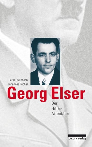 Steinbach, Peter / Johannes Tuchel. Georg Elser - Der Hitler-Attentäter. Bebra Verlag, 2010.