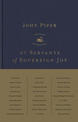 Piper, John. 27 Servants of Sovereign Joy - Faithful, Flawed, and Fruitful - Faithful, Flawed, and Fruitful. Crossway Books, 2022.