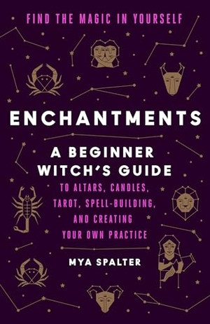 Spalter, Mya. Enchantments - Find the Magic in Yourself: A Beginner Witch's Guide. Random House LLC US, 2022.