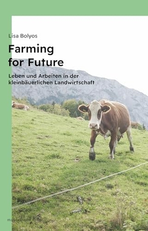 Bolyos, Lisa. Farming for Future - Leben und Arbeiten in der kleinbäuerlichen Landwirtschaft. mandelbaum verlag eG, 2024.
