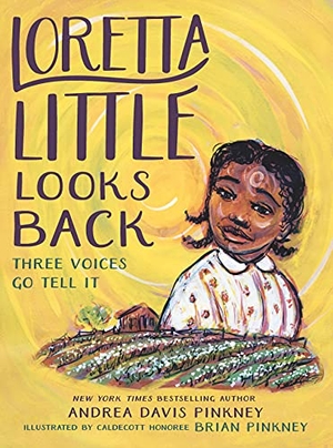 Pinkney, Andrea Davis. Loretta Little Looks Back - Three Voices Go Tell It: A Monologue Novel. Gale, a Cengage Company, 2021.