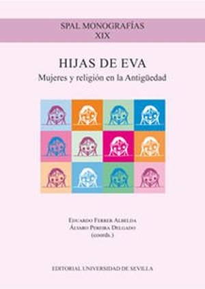 Ferrer Albelda, Eduardo / Guevara, Miren Junkal et al. Hijas de Eva : mujeres y religión en la Antigüedad. Editorial Universidad de Sevilla-Secretariado de Publicaciones, 2015.