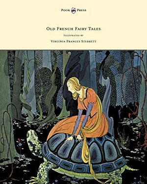 Segur, Comtesse De. Old French Fairy Tales - Illustrated by Virginia Frances Sterrett. Pook Press, 2012.