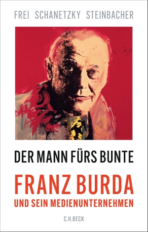 Frei, Norbert / Steinbacher, Sybille et al. Der Mann fürs Bunte - Franz Burda und sein Medienunternehmen. C.H. Beck, 2026.