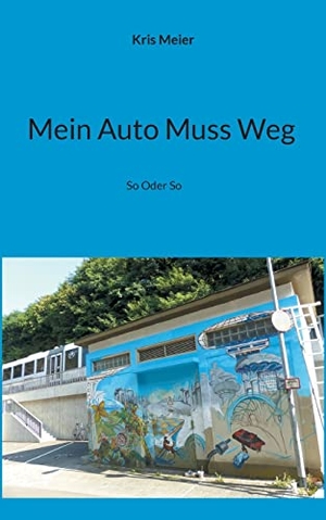 Meier, Kris. Mein Auto Muss Weg - So Oder So. Books on Demand, 2021.