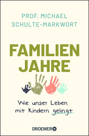 Schulte-Markwort, Michael. Familienjahre - Wie unser Leben mit Kindern gelingt. Droemer Taschenbuch, 2021.