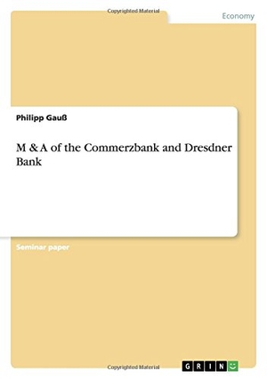 Gauß, Philipp. M & A of the Commerzbank and Dresdner Bank. GRIN Verlag, 2009.