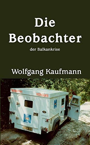Kaufmann, Wolfgang. Die Beobachter - der Balkankrise. Books on Demand, 2004.