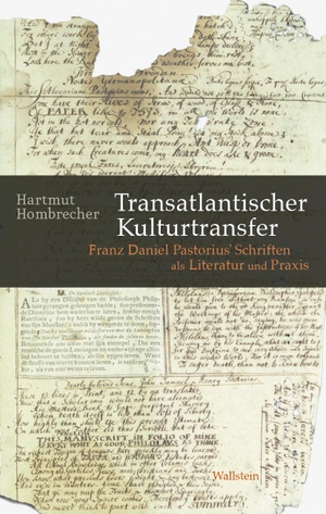 Hombrecher, Hartmut. Transatlantischer Kulturtransfer - Franz Daniel Pastorius' Schriften als Literatur und Praxis. Wallstein Verlag GmbH, 2023.