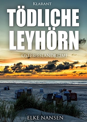 Nansen, Elke. Tödliche Leyhörn - Ostfrieslandkrimi. Klarant, 2018.