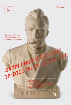 Alschner, Stefan / Katharina Günther (Hrsg.). Sammlungsforschung im digitalen Zeitalter - Chancen, Herausforderungen und Grenzen. Wallstein Verlag GmbH, 2024.