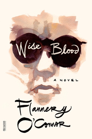 O'Connor, Flannery. Wise Blood. Farrar, Straus and Giroux, 2007.